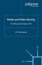 Icon image Media and Male Identity: The Making and Remaking of Men