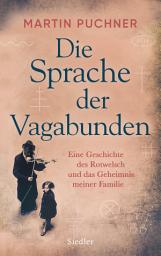 Icon image Die Sprache der Vagabunden: Eine Geschichte des Rotwelsch und das Geheimnis meiner Familie