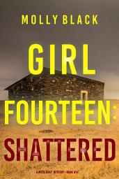 Icon image Girl Fourteen: Shattered (A Maya Gray FBI Suspense Thriller—Book 14)