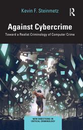 Icon image Against Cybercrime: Toward a Realist Criminology of Computer Crime