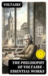 Icon image The Philosophy of Voltaire - Essential Works: Enriched edition. Treatise On Tolerance, Philosophical Dictionary, Candide, Letters on England, Plato's Dream