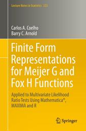 Icon image Finite Form Representations for Meijer G and Fox H Functions: Applied to Multivariate Likelihood Ratio Tests Using Mathematica®, MAXIMA and R