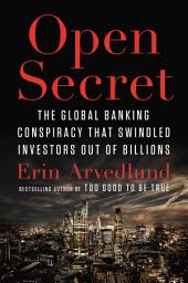 Icon image Open Secret: The Global Banking Conspiracy That Swindled Investors Out of Billions