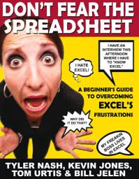 Icon image Don't Fear the Spreadsheet: A Beginner's Guide to Overcoming Excel's Frustrations