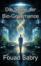 Icon image Die Seele der Bio-Governance: Die moralischen Grundlagen biologischer Aufsicht und Politik meistern