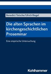 Icon image Die alten Sprachen im kirchengeschichtlichen Proseminar: Eine empirische Untersuchung