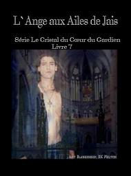 Icon image L'ange aux ailes de jais: Le crystal du coeur du gardien livre 7