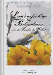 Icon image Lina's aufrichtige Bekenntnisse oder die Freuden der Wollust: Erotik Edition Klassik