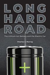Icon image Long Hard Road: The Lithium-Ion Battery and the Electric Car