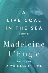 Icon image A Live Coal in the Sea: A Novel