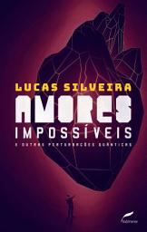 Icon image Amores impossíveis e outras perturbações quânticas