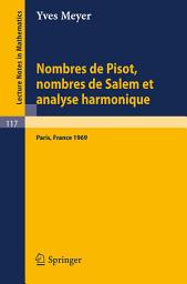 Icon image Nombres de Pisot, Nombres de Salem et Analyse Harmonique: Cours Peccot donne au College de France en avril-mai 1969
