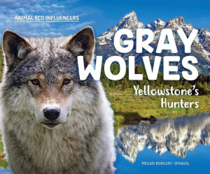 Icon image Gray Wolves: Yellowstone's Hunters: Yellowstone's Hunters