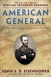 Icon image American General: The Life and Times of William Tecumseh Sherman