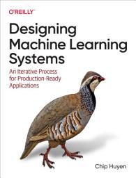 Icon image Designing Machine Learning Systems: An Iterative Process for Production-Ready Applications