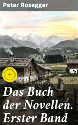Icon image Das Buch der Novellen. Erster Band: Bereicherte Ausgabe. Faszinierende Einblicke in das Leben des 19. Jahrhunderts durch literarische Meisterwerke