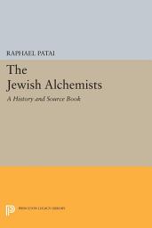 Icon image The Jewish Alchemists: A History and Source Book