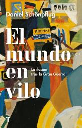 Icon image El mundo en vilo: La ilusión tras la Gran Guerra