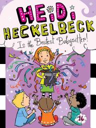 Icon image Heidi Heckelbeck Is the Bestest Babysitter!