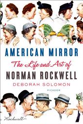 Icon image American Mirror: The Life and Art of Norman Rockwell