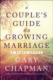 Icon image A Couple's Guide to a Growing Marriage: A Bible Study, Edition 3