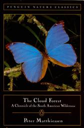 Icon image The Cloud Forest: A Chronicle of the South American Wilderness