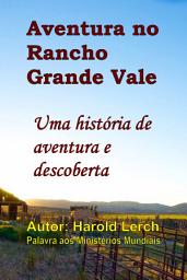 Icon image Aventura no Rancho Grande Vale: Uma história de aventura e descoberta (T4 Por)