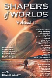Icon image Shapers of Worlds Volume II: Science fiction & fantasy by authors featured on the Aurora Award-winning podcast The Worldshapers
