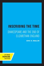 Icon image Inscribing the Time: Shakespeare and the End of Elizabethan England