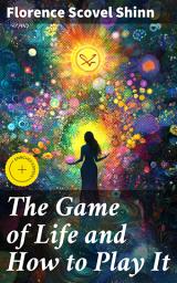 Icon image The Game of Life and How to Play It: Enriched edition. Mastering the Game of Life: Manifest Your Desires with Positive Thinking and Spiritual Wisdom