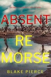 Icon image Absent Remorse (An Amber Young FBI Suspense Thriller—Book 2)
