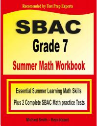 Icon image SBAC Grade 7 Summer Math Workbook: Essential Summer Learning Math Skills plus Two Complete SBAC Math Practice Tests