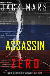 Icon image Asesino Cero (La serie de suspenso de espías del agente Cero- Libro 7)