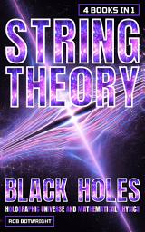 Icon image String Theory: Black Holes, Holographic Universe And Mathematical Physics