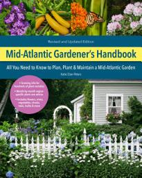 Icon image Mid-Atlantic Gardener's Handbook, 2nd Edition: All You Need to Know to Plan, Plant & Maintain a Mid-Atlantic Garden