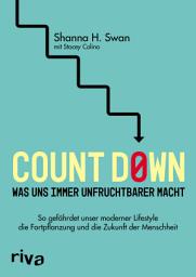 Icon image Count down – Was uns immer unfruchtbarer macht: So gefährdet unser moderner Lifestyle die Fortpflanzung und die Zukunft der Menschheit