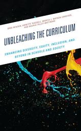 Icon image Unbleaching the Curriculum: Enhancing Diversity, Equity, Inclusion, and Beyond in Schools and Society