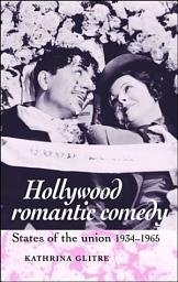 Icon image Hollywood romantic comedy: States of Union, 1934–1965, Edition 11