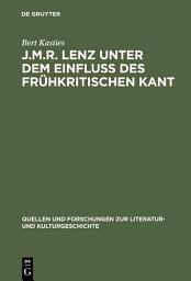 Icon image J.M.R. Lenz unter dem Einfluß des frühkritischen Kant: Ein Beitrag zur Neubestimmung des Sturm und Drang
