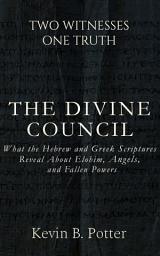 Icon image The Divine Council: What the Hebrew and Greek Scriptures Reveal and Elohim, Angels, and Fallen Powers