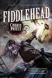 Icon image Fiddlehead: A Novel of the Clockwork Century