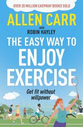 Icon image Allen Carr's Easy Way to Enjoy Exercise: Get fit without willpower