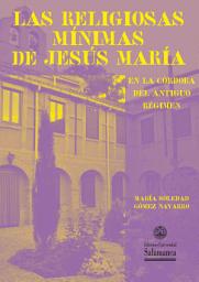 Icon image Las religiosas mínimas de Jesús María en la Córdoba del antiguo régimen: edición crítica y estudio preliminar de su «Libro de juramentos de novicias»