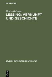Icon image Lessing: Vernunft und Geschichte: Untersuchungen zum Problem religiöser Aufklärung in Lessings Spätschriften