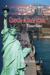 Icon image Czech American Timeline: Chronology of Milestones in the History of Czechs in America