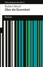 Icon image Über die Dummheit: [Was bedeutet das alles?] – Musil, Robert – Erläuterungen – Denkanstöße – Analyse