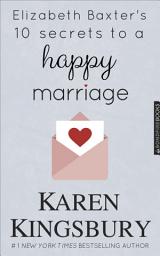 Icon image Elizabeth Baxter's 10 Secrets to a Happy Marriage