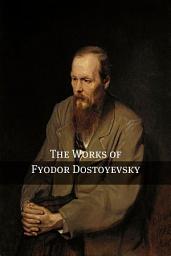 Icon image The Works of Fyodor Dostoyevsky (Annotated with critical essays and Biography): Includes Brothers Karamazov, Crime and Punishment, The Idiot, The Double, Poor Folk, Notes from the Underground, The Gambler, The Possessed, and more!