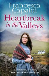 Icon image Heartbreak in the Valleys: An emotional, romantic WW1 saga of courage and hope