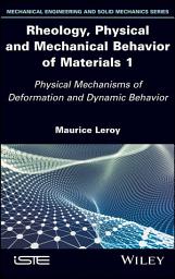 Icon image Rheology, Physical and Mechanical Behavior of Materials 1: Physical Mechanisms of Deformation and Dynamic Behavior